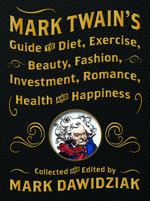 Title details for Mark Twain's Guide to Diet, Exercise, Beauty, Fashion, Investment, Romance, Health and Happiness by Mark Dawidziak - Wait list